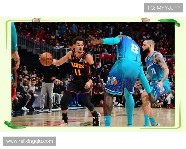 特雷杨引领亚特兰大老鹰队崛起成NBA新星的背后故事与挑战 特雷杨引领亚特兰大老鹰队崛起成NBA新星的背后故事与挑战